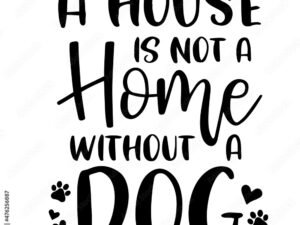 A Home is Not a Home Without a Dog: The True Essence